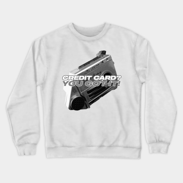 Talkboy - Credit Card You Got it Crewneck Sweatshirt by Meta Cortex